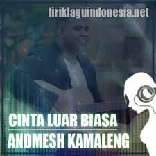 Cinta luar biasa lirik lirik. Lirik Lagu Andmesh Kamaleng Cinta Luar Biasa