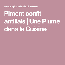 Piment Confit Antillais Une Plume Dans La Cuisine Piment Confit Piment Confit