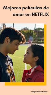 Las Mejores Peliculas Originales De Netflix Que Tienes Que Ver Peliculas De Amor Mejores Peliculas De Netflix Mejores Peliculas De Amor