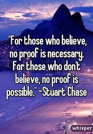 For Those Who Believe No Proof Is Necessary For Those Who Don T Believe No Proof