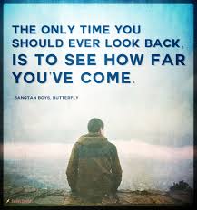 And then ask yourself how much farther you wish to go — thrity umrigar. The Only Time You Should Ever Look Back Is To See How Far You Ve Come Popular Inspirational Quotes At Emilysquotes