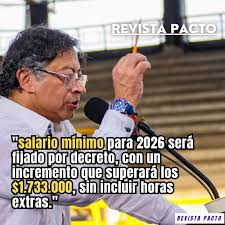 El presidente Gustavo Petro anunció que el salario mínimo para 2026 será  fijado por decreto, con un incremento que superará los $1.733.000, sin  incluir horas extras. 💰🇨🇴 El mandatario afirmó que la