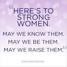 Womens Quote Heres To Strong Women May We Know Them May We Be Them May We Raise Them Inspirational Qoutes Woman Quotes Strong Women