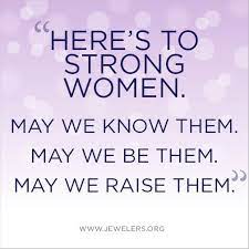 Need some inspirational strong women quotes? Women S Quote Here S To Strong Women May We Know Them May We Be Them May We Raise Them Woman Quotes Quotes To Live By Strong Women