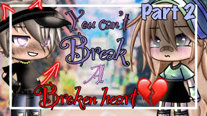 You Can T Break A Broken Heart Part 2 Gacha Life Mini Movie Glmm Youtube