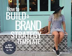 How to build a brand strategy. How To Build A Brand Strategy Template Business 2 Community
