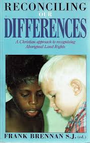 Reconciling Our Differences. A Christian Approach To Recognising Aboriginal  Land Rights Brennan Fran