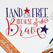 The Land Of Free And Home Of The Brave 4th Of July Svg Svg Files For Cricut Land Of The Free Svg Etsy Svg Files For Cricut Fourth Of July Free Svg