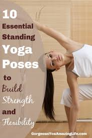 Learn How These 10 Essential Standing Yoga Poses Can Benefit Your Body And Build Your Strength An Yoga Sequence For Beginners Standing Yoga Standing Yoga Poses