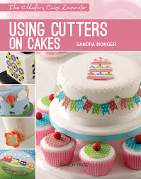 / decorators proficient in these areas are a plus: Search Press Modern Cake Decorator Using Cutters On Cakes By Sandra Monger