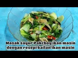 Masukkan sayur dan tambah air dr botol ikan masin td,masukkan sos ikan kacau rata. Sayur Pakchoy Ikan Masin Resepi Thailand Sayur Kailan Ikan Masin Youtube
