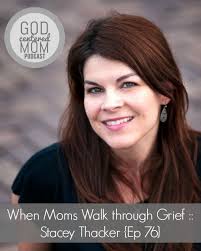 When Moms Walk through Grief :: Stacey Thacker {Ep 76}