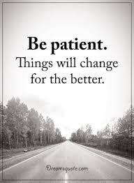 Inspirational Sayings About Life Be Patient Things Will Change Life Thoughts Inspiring Quotes About Life Life Thoughts Life Quotes