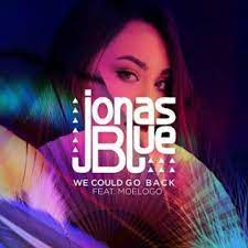 Terjemahan Lirik Lirik Jonas Blue We Could Go Back Ft Moe Logo D Trending Music Jonas Remix