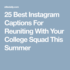 25 Best Instagram Captions For Reuniting With Your College Squad This Summer Good Instagram Captions Instagram Captions For Friends Instagram Captions