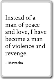 I love who i have become quotes. Quotes On Peace And Revenge Amazon Com Instead Of A Man Of Peace And Love I Have Become Dogtrainingobedienceschool Com