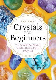 A beginners guide to discover the healing power of cryst. Crystals For Beginners The Guide To Get Started With The Healing Power Of Crystals Frazier Karen Amazon De Bucher