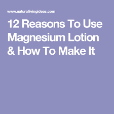 12 Reasons To Use Magnesium Lotion How To Make It Magnesium Lotion Topical Magnesium Lotion