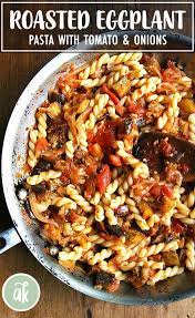 Caramelized Onion Tomato And Eggplant Pasta Alexandra S Kitchen Recipe Vegetarian Entrees Summer Pasta Dishes Eggplant Pasta