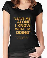 Kimi Raikkonen Leave Me Alone I Know What I M Doing Fitted Scoop T Shirt By Projectbebop T Shirts For Women Shirts T Shirt