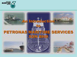 Petronas (e&p) overseas ventures sdn bhd petronas iraq garraf ltd natuna 1 b.v. An Introduction To Petronas Maritime Services Sdn Bhd Ppt Video Online Download