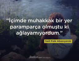 Icimde Muhakkak Bir Yer Paramparca Olmustu Ki Aglayamiyordum Sait Faik Abasiyanik Sozleri Yazar Sair Kitap Siir Oz Guzel Soz Ozlu Sozler Alintilar