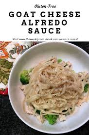 Versatile Goat Cheese Alfredo Sauce The Weekly Menu Recipe Goat Milk Recipes Goat Cheese Alfredo Sauce Recipe Goat Cheese