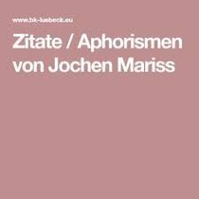 Zitate Aphorismen Von Jochen Mariss Zitate Jochen Mariss Weisheiten