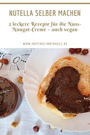 Nutella Selber Machen Auch Vegan 2 Rezepte Fur Nuss Nougat Creme Rezept Rezepte Nutella Selber Machen Lecker