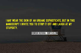 Check spelling or type a new query. Top 21 I Laugh At Your Stupidity Quotes Famous Quotes Sayings About I Laugh At Your Stupidity
