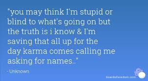 You May Think I M Stupid Or Blind To What S Going On But Stupid Quotes Im Stupid Cute Quotes