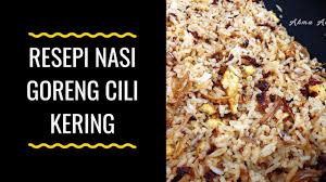Resepi Nasi Goreng Cili Kering Youtube