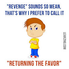 Don T Be So Mean Humor Somean Revenge Returningthefavor Dontbemean Improve Your Vocabulary English Idioms Words To Live By Quotes