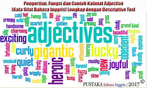 After, how, than, when, although, if, that, where, as, in order that, though, which, as much as, unless, while, because. Pengertian Fungsi Dan Contoh Kalimat Adjective Kata Sifat Bahasa Inggris Lengkap Dengan Descriptive Text