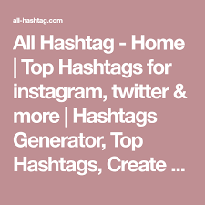 All Hashtag Home Top Hashtags For Instagram Twitter More Hashtags Generator Top Hashtags Create Hashtags Instagram Hashtags Top Hashtags Hashtags