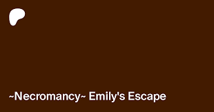 Necromancy~ Emily's Escape 