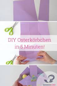 Natürlich könnt ihr auch buntpapier und weißes druckerpapier verwenden. Anleitung Osterkorbchen In 5 Minuten Basteln Mamaskind Mamablog