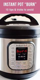 Why Does My Instant Pot Say Burn Or 10 Ways To Avoid Instant Pot Burn Message How To Finish Cookin With Images Healthy Instant Pot Recipes Instant Pot Instant Pot Recipes