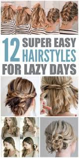 12 Super Easy Hairstyles For Lazy Days Super Easy Hairstyles Easy Hairstyles For Long Hair Short Hair Styles Easy