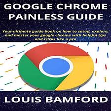 Download google chrome offline installer free setup. Google Chrome Painless Guide Horbuch Download Von Louis Bamford Audible De Gelesen Von Thomas Truhitte