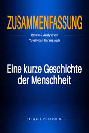 Amazon Com Zusammenfassung Eine Kurze Geschichte Der Menschheit Review Analyse Von Yuval Noah Hararis Buch German Edition 9798669904630 Publishing Extract Books