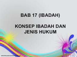 Buku pendidikan agama islam dan budi pekerti ini ditulis dengan semangat itu. Bab 17 Konsep Ibadah Dan Jenis Hukum