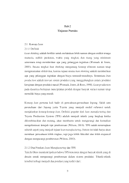 Pemborosan tersebut tidak hanya terjadi di proses pengolahan, tapi juga di efisiensi waktu siklus, produktivitas sumber daya manusia, hingga biaya material yang harus dikeluarkan. Http Elib Unikom Ac Id Download Php Id 354661