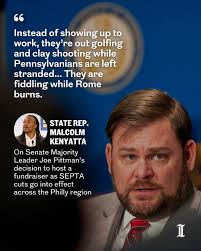 As SEPTA cuts go into effect across the Philly region, Senate Majority  Leader Joe Pittman (R., Indiana) is hosting a fundraiser. State Rep.  Malcolm Kenyatta (D., Philadelphia) called the move a “slap