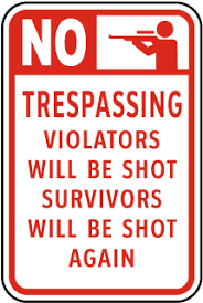 funny no trespassing signs violators will be shot signs funny no trespassing signs violators