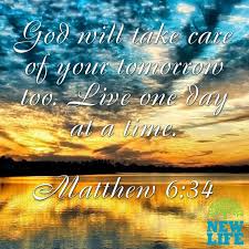 God Will Take Care Of Your Tomorrow Too Live One Day At A Time Matthew 6 34 God Life Faith