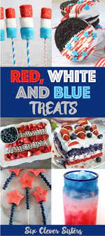 Red white and blue dessert ideas for kids. Red White And Blue Treats Six Clever Sisters