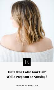 Here S How To Know What S Safe For Coloring Your Hair While Pregnant Or Nursing Theeverymom Color Your Hair Light Hair Color Hair Color Burgundy