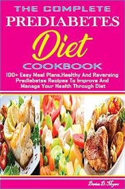 Prediabetes doesn't have to make eating burdensome or complex. The Prediabetes Cookbook 100 Easy Meal Plans Healthy And Reversing Prediabetes Recipes To Improve And Manage Your Health Through Diet Kindle Edition By Myers Denise D Cookbooks Food Wine Kindle