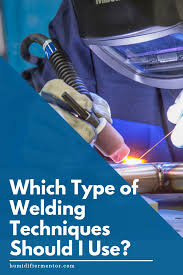 Which Type Of Welding Techniques Should I Use Types Of Welding Welding Mig Welding